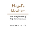 Hegel's Idealism: The Satisfactions of Self-Consciousness - Paperback