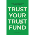 Trust Your Trust Fund: Finding Purpose and Freedom with Inherited Wealth - Hardcover