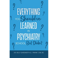 Everything You Should've Learned in Psychiatry School, But Didn't - Paperback