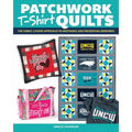 Patchwork T-Shirt Quilts: The Fabric-Lovers' Approach to Quilting Keepsakes and Preserving Memories - Paperback