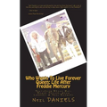 Who Wants To Live Forever - Queen: Life After Freddie Mercury: Featuring Brian May, Roger Taylor, Adam Lambert & Paul Rodgers - Paperback