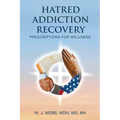 Hatred Addiction Recovery: Prescriptions for Wellness - Paperback