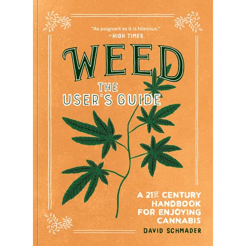Weed: The User's Guide: A 21st Century Handbook for Enjoying Cannabis - Paperback
