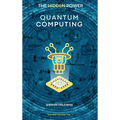 The Hidden Power: Quantum Computing - Hardcover