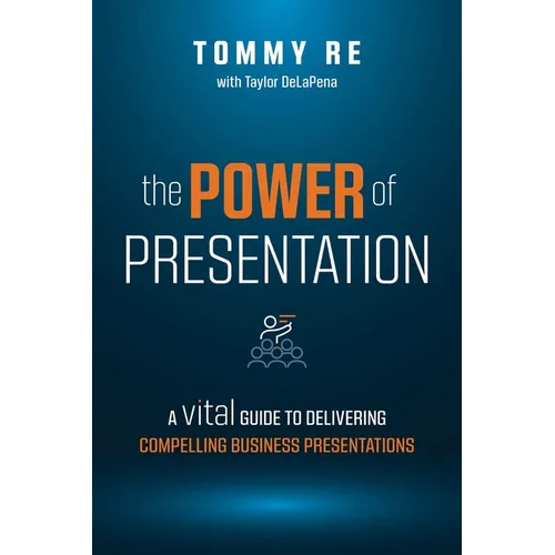 The Power of Presentation: A Vital Guide to Delivering Compelling Business Presentations - Paperback