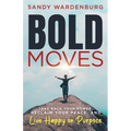 Bold Moves: Take Back Your Power, Reclaim Your Peace, and Live Happy on Purpose - Paperback