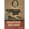 Beautiful Girlhood - Hardcover