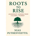Roots to Rise: Leadership Lessons from a Global Journey - Paperback
