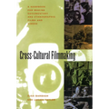 Cross-Cultural Filmmaking: A Handbook for Making Documentary and Ethnographic Films and Videos - Paperback