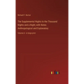 The Supplemental Nights to the Thousand Nights and a Night; with Notes Anthropological and Explanatory: Volume 6 - in large print - Hardcover