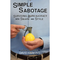 Simple Sabotage: Surviving Bureaucracy with Snark and Style - Paperback