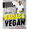 Badass Vegan: Fuel Your Body, Ph*ck the System, and Live Your Life Right: A Cookbook - Hardcover