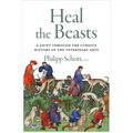 Heal the Beasts: A Jaunt Through the Curious History of the Veterinary Arts - Paperback