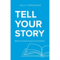 Tell Your Story: Build your brand and grow your business - Paperback