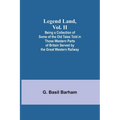 Legend Land, Vol. II; Being a Collection of Some of the Old Tales Told in Those Western Parts of Britain Served by the Great Western Railway - Paperback