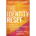 The Identity Reset: A Guide to Discovering Yourself After Loss, Change, and Survival - Hardcover