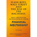 Flash Boys, Wall Street and the Rise of the Machines: Will Artificial Intelligence Cause Financial Meltdown? - Paperback