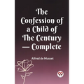 The Confession of a Child of the Century - Complete - Paperback