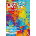 Working with Students Who Have Anxiety: Creative Connections and Practical Strategies - Paperback