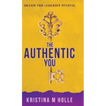 The Authentic You: Unleash Your Leadership Potential - Hardcover