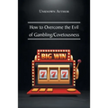 How to Overcome the Evil of Gambling/Covetousness - Paperback