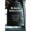 My Quarter Century in Asia: From War-Torn Saigon to Bubble-Era Tokyo, A Software Odyssey, 1968-1993 - Paperback