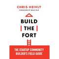 Build the Fort: The Startup Community Builder's Field Guide - Hardcover