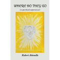 Where Do They Go: A Spiritual Experience - Paperback