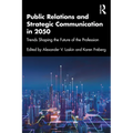 Public Relations and Strategic Communication in 2050: Trends Shaping the Future of the Profession - Paperback