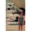 Big Green Circles in the Desert: My Work on the Kufrah-Sarir Agricultural Project in Libya - Hardcover