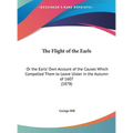 The Flight of the Earls: Or the Earls' Own Account of the Causes Which Compelled Them to Leave Ulster in the Autumn of 1607 (1878) - Hardcover