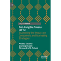 Non-Fungible Tokens (Nfts): Examining the Impact on Consumers and Marketing Strategies - Hardcover