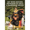 My Wife Knows Revenge Is Only a Baseball Moon - Paperback