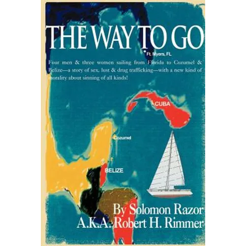 The Way to Go!: Four Men & Three Women Sailing from Florida to Cozumel & Belize-A Story of Sex, Lust & Drug Trafficking-With a New Kin - Paperback