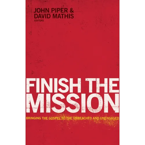 Finish the Mission: Bringing the Gospel to the Unreached and Unengaged - Paperback