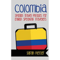 Colombia: Spanish Travel Phrases for English Speaking Travelers: The most useful 1.000 phrases to get around when traveling in Colombia - Paperback