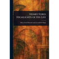 Henry Ford: Highlights of His Life - Paperback