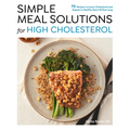 Simple Meal Solutions for High Cholesterol: 75 Recipes to Lower Cholesterol and Support a Healthy Heart - Paperback