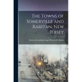 The Towns of Somerville and Raritan, New Jersey - Paperback
