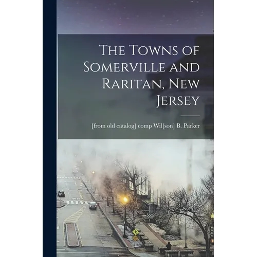 The Towns of Somerville and Raritan, New Jersey - Paperback