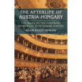 The Afterlife of Austria-Hungary: The Image of the Habsburg Monarchy in Interwar Europe - Paperback