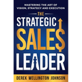 The Strategic Sales Leader: Mastering the Art of Vision, Strategy, and Execution - Paperback