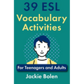 39 ESL Vocabulary Activities: For Teenagers and Adults - Paperback