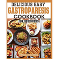 Delicious Easy Gastroparesis Cookbook for Beginners - Paperback