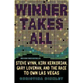 Winner Takes All: Steve Wynn, Kirk Kerkorian, Gary Loveman, and the Race to Own Las Vegas - Paperback