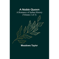 A Noble Queen: A Romance of Indian History (Volume 2 of 3) - Paperback