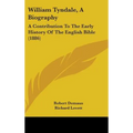 William Tyndale, A Biography: A Contribution To The Early History Of The English Bible (1886) - Hardcover