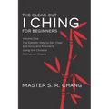 The Clear-Cut I Ching for Beginners: Volume One - The Easiest Way to Get Clear and Accurate Answers using the Chinese Divination Oracle - Paperback