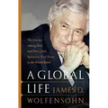 A Global Life: My Journey Among Rich and Poor, from Sydney to Wall Street to the World Bank - Hardcover