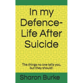 In my Defence-Life After Suicide: The things no one tells you, but they should! - Paperback